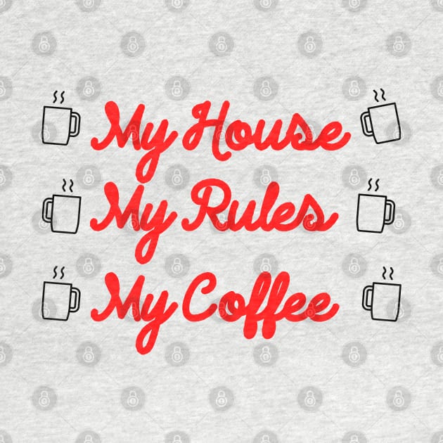 My Coffee My Rules My House by Marveloso